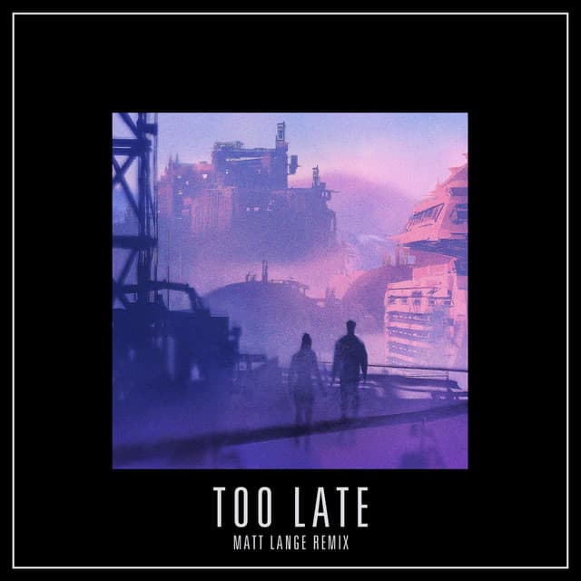 Too Late - Matt Lange Remix